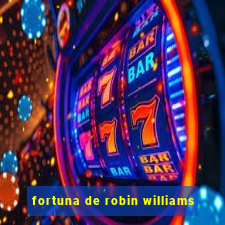 fortuna de robin williams